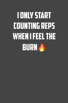 I only start counting reps when I feel the burn: 6x9 Gym Exercise Log: gym tracking book