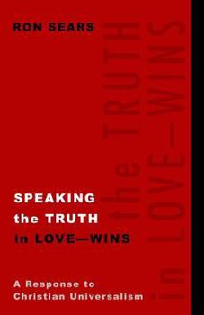 Paperback Speaking the Truth in Love - Wins: A Response to Christian Universalism Book
