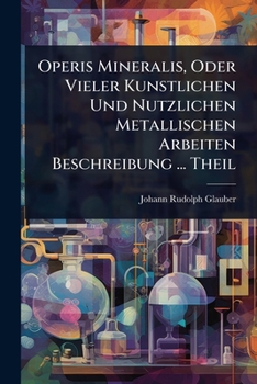 Paperback Operis Mineralis, Oder Vieler Kunstlichen Und Nutzlichen Metallischen Arbeiten Beschreibung ... Theil [German] Book
