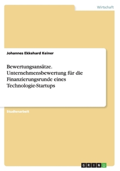 Paperback Bewertungsansätze. Unternehmensbewertung für die Finanzierungsrunde eines Technologie-Startups [German] Book