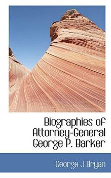 Biographies of Attorney-General George P Barker