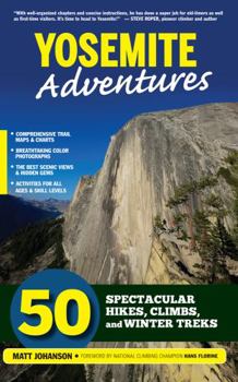 Paperback Yosemite Adventures: 50 Spectacular Hikes, Climbs, and Winter Treks Book