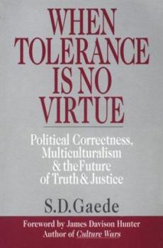 Paperback When Tolerance Is No Virtue: Political Correctness, Multiculturalism & the Future of Truth & Justice Book