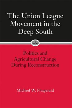 Paperback Union League Movement in the Deep South: Politics and Agricultural Change During Reconstruction Book