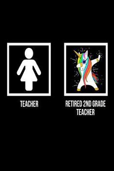 Paperback Teacher Retired 2nd Grade Teacher: Unicorn Dab Notebook Retirement Gift For Second Grade Teachers Book