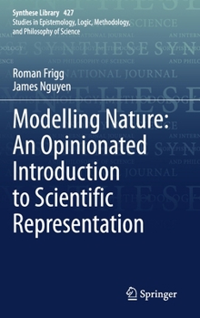 Hardcover Modelling Nature: An Opinionated Introduction to Scientific Representation Book