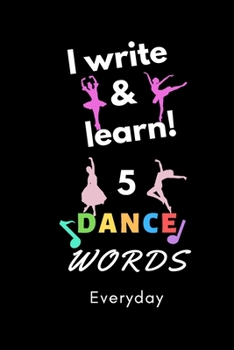 Paperback Notebook: I write and learn! 5 Dance words everyday, 6" x 9". 130 pages Book