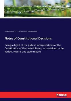 Paperback Notes of Constitutional Decisions: being a digest of the judicial interpretations of the Constitution of the United States, as contained in the variou Book