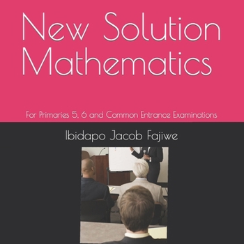 Paperback New Solution Mathematics: For Primaries 5, 6 and Common Entrance Examinations Book