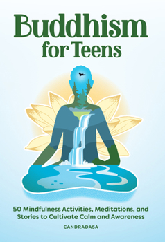 Paperback Buddhism for Teens: 50 Mindfulness Activities, Meditations, and Stories to Cultivate Calm and Awareness Book
