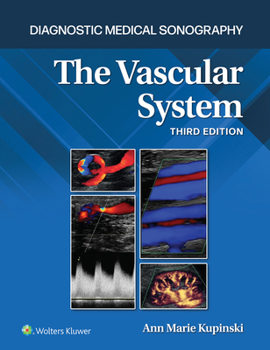 Diagnostic Medical Sonography: The Vascular System 3e Lippincott Connect Print Book and Digital Access Card Package (Diagnostic Medical Sonography Series)