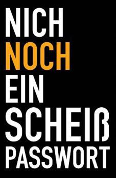 Nich Noch ein Scheiß Passwort: Passwortbuch: Passwort-buch für Login-Daten und Passwörter