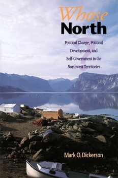 Paperback Whose North?: Political Change, Political Development, and Self Government in the Northwest Territories Book