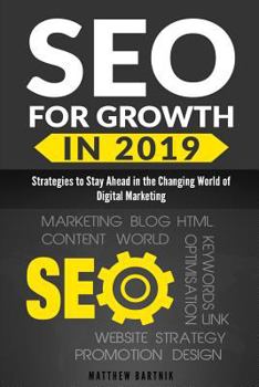 Paperback Seo for Growth in 2019: Strategies to Stay Ahead in the Changing World of Digital Marketing. Rank Well on Google & Maximize Roi. Mobile First Book