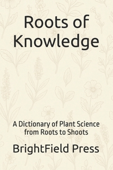 Paperback Roots of Knowledge: A Dictionary of Plant Science from Roots to Shoots Book