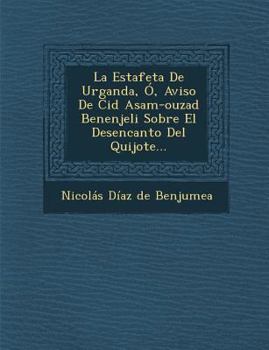 Paperback La Estafeta de Urganda, O, Aviso de Cid Asam-Ouzad Benenjeli Sobre El Desencanto del Quijote... [Spanish] Book