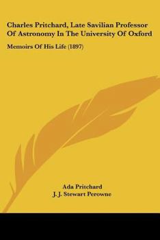 Paperback Charles Pritchard, Late Savilian Professor Of Astronomy In The University Of Oxford: Memoirs Of His Life (1897) Book