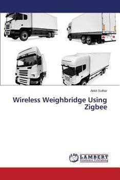 Paperback Wireless Weighbridge Using Zigbee Book