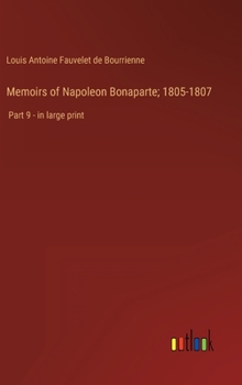 Hardcover Memoirs of Napoleon Bonaparte; 1805-1807: Part 9 - in large print Book