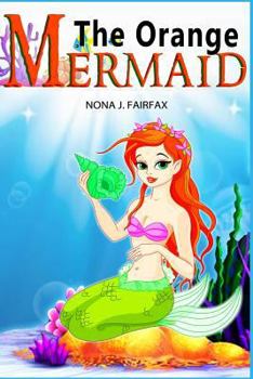 Paperback The Orange Mermaid Book 1: Children's Books, Kids Books, Bedtime Stories For Kids, Kids Fantasy Book, Mermaid Adventure Book