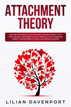 Paperback Attachment Theory: Discover the principles of Emotional Focused Therapy ( EFT). Stop Jealousy and Anxiety in Love. Practical Tips to Incr Book