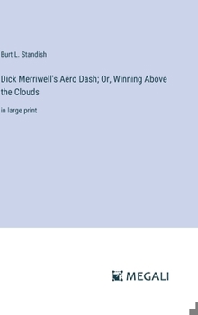 Dick Merriwell's Aëro Dash; Or, Winning Above the Clouds: in large print - Book #189 of the Frank Merriwell