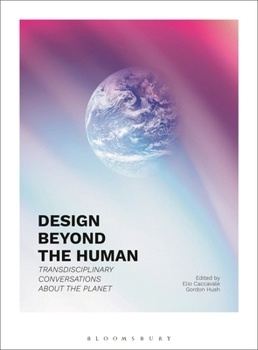Design Beyond the Human: Transdisciplinary Conversations about the Planet