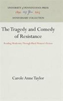 The Tragedy and Comedy of Resistance: Reading Modernity Through Black Women's Fiction (Penn Studies in Contemporary American Fiction)