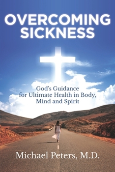 Paperback Overcoming Sickness: God's Guidance for Ultimate Health in Body, Mind and Spirit Book