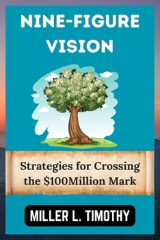 Paperback Nine-Figure Vision: Strategies for Crossing the $100 Million Mark Book