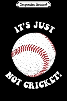 Composition Notebook: It's Just Not Cricket - Baseball - Funny Sports Premium  Journal/Notebook Blank Lined Ruled 6x9 100 Pages