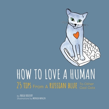 Paperback How To Love A Human: 25 Tips From A Russian Blue To Other Cool Cats Book