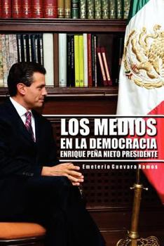 Paperback Los Medios En La Democracia Enrique Pe a Nieto Presidente [Spanish] Book