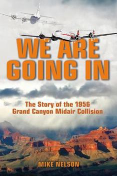 Paperback We Are Going in: The Story of the 1956 Grand Canyon Midair Collision Book