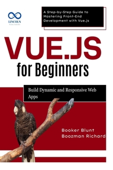 Paperback Vue.js for Beginners: Build Dynamic and Responsive Web Apps: A Step-by-Step Guide to Mastering Front-End Development with Vue.js Book