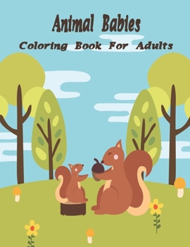 Paperback Animal Babies Coloring Book For Adults: An Adult Coloring Book with Fun, Easy, and Relaxing Coloring Pages for Animal Lovers.Vol-1 Book