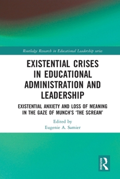 Paperback Existential Crises in Educational Administration and Leadership: Existential Anxiety and Loss of Meaning in the Gaze of Munch's 'The Scream' Book