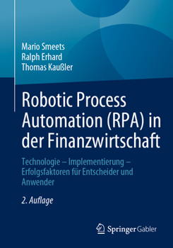 Paperback Robotic Process Automation (Rpa) in Der Finanzwirtschaft: Technologie - Implementierung - Erfolgsfaktoren Für Entscheider Und Anwender [German] Book