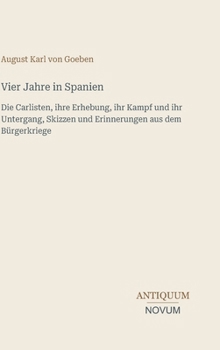 Vier Jahre in Spanien: Die Carlisten, ihre Erhebung, ihr Kampf und ihr Untergang, Skizzen und Erinnerungen aus dem Bürgerkriege (German Edition)