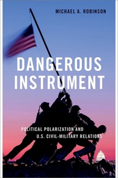 Hardcover Dangerous Instrument: Political Polarization and Us Civil-Military Relations Book