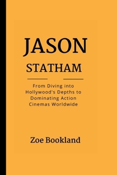 Paperback Jason Statham: From Diving into Hollywood's Depths to Dominating Action Cinemas Worldwide Book