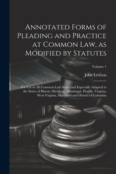 Paperback Annotated Forms of Pleading and Practice at Common Law, as Modified by Statutes; for Use in All Common-law States and Especially Adapted to the States Book