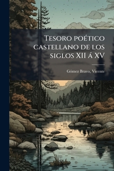 Paperback Tesoro poético castellano de los siglos XII á XV [Spanish] Book