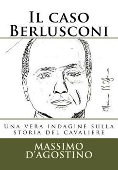 Paperback Il caso Berlusconi: Una vera indagine sulla storia del cavaliere [Italian] Book