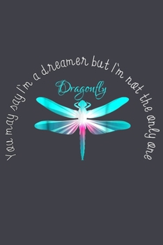 You may say Im a dreamer but im not the only one: Notebook for Dragonfly Lovers-College Ruled Lined Blank 6x9 inch 110 page-Daily Journal for Girls ... –Animal Lovers Notebook-Insect Notebook