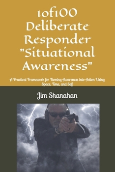 Paperback 1of100 Deliberate Responder "Situational Awareness": A Practical Framework for Turning Awareness into Action Using Space, Time, and Self Book