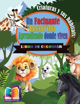 Paperback Criaturas y sus hábitats: Un fascinate recorrido aprendiendo donde viven [Spanish] Book