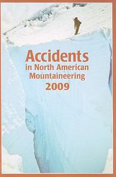 Accidents in North American Mountaineering 2009: Number 4 - Issue 62 - Book #62 of the Accidents in North American Mountaineering