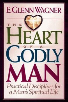 Hardcover The Heart of a Godly Man: Practical Disciplines for a Man's Spiritual Life Book