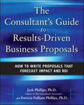 Hardcover The Consultant's Guide to Results-Driven Business Proposals: How to Write Proposals That Forecast Impact and Roi Book